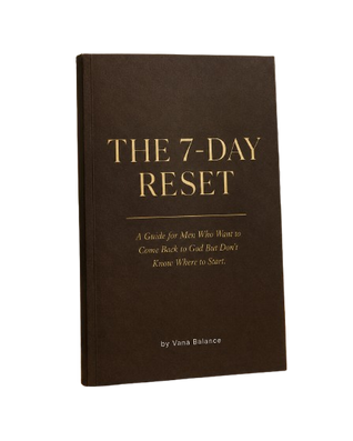 The 7-Day Reset: A Guide for Men Who Want to Come Back to God But Don't Know Where to Start